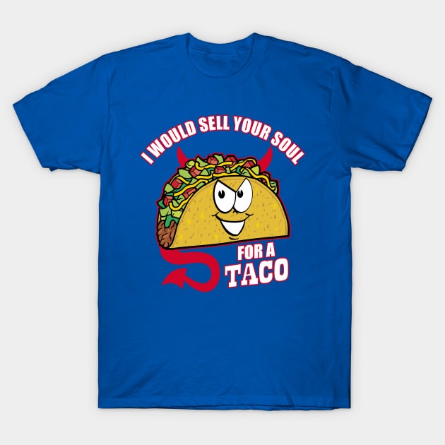 I Would Sell Your Soul for a Taco T-Shirt by DavesTees